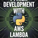Unlock Your Cloud Potential: A Comprehensive Review of ‘Python Development With AWS Lambda’ from Amazon Unlock Your Cloud Potential: A Comprehensive Review of ‘Python Development With AWS Lambda’ from Amazon