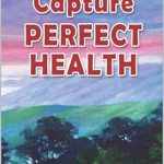 “Unlock the Secrets to Wellness: A Comprehensive Review of Capture Perfect Health [Print Replica]”