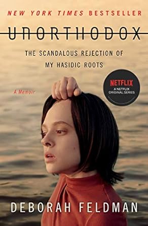 An Eye-Opening Journey of Self-Discovery: Unorthodox: The Scandalous Rejection of My Hasidic Roots