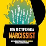 Transform Your Life: A Comprehensive Review of ‘How to Stop Being a Narcissist: Recognize Narcissistic Behaviors, Stop Being Toxic, and Build Strong Healthy Relationships’