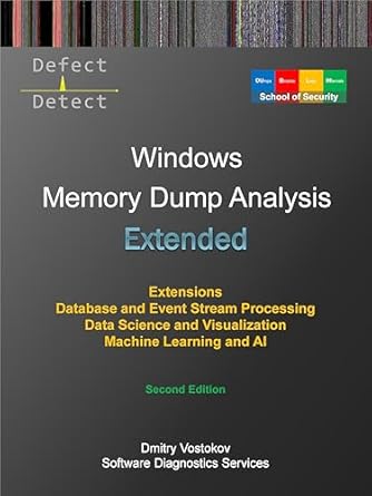 Unlocking the Secrets of Windows Internals: A Comprehensive Review of Extended Windows Memory Dump Analysis: Using and Writing WinDbg Extensions, Database and Event Stream Processing, Data Science and Visualization, Machine … Edition (Windows Internals Supplements)