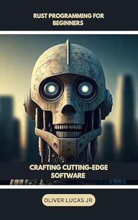 Unlock Your Coding Potential: A Review of ‘Rust Programming For Beginners: Crafting Cutting-Edge Software (Conquer Rust: A Comprehensive Guide to Safe and Efficient Systems Programming Book 1)’