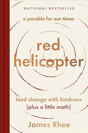 Discover the Power of Compassionate Leadership: ‘Red Helicopter—A Parable for Our Times: Lead Change with Kindness (Plus a Little Math)’ Review