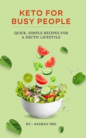 Transform Your Health with These Quick Recipes: A Review of Keto for Busy People: Quick, Simple Recipes for a Hectic Lifestyle