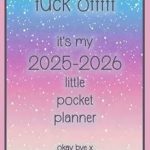 Unlock Your Daily Motivation with ‘Fuck Offfff It’s My 2025-2026 Little Pocket Planner: Small Cute and Sweary 2 Year Monthly Diary | Funny Gag Gift for Women’ – A Must-Have for Busy Bees!