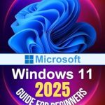Unlock Your Potential: A Comprehensive Review of Microsoft Windows 11 2025 Guide for Beginners – The Ultimate Beginner’s Guide to Mastering Microsoft’s Latest Operating System with Tips on Customization, Security, and Performance