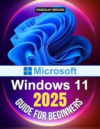 Unlock Your Potential: A Comprehensive Review of Microsoft Windows 11 2025 Guide for Beginners – The Ultimate Beginner’s Guide to Mastering Microsoft’s Latest Operating System with Tips on Customization, Security, and Performance