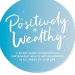 Transform Your Financial Future: A Comprehensive Review of ‘Positively Wealthy: A 33-Day Guide to Manifesting Sustainable Wealth and Abundance in All Areas of Your Life’ Transform Your Financial Future: A Comprehensive Review of ‘Positively Wealthy: A 33-Day Guide to Manifesting Sustainable Wealth and Abundance in All Areas of Your Life’