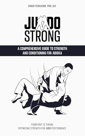 Unlock Your Judo Potential: A Must-Read Review of ‘Judo Strong: A Comprehensive Guide to Strength and Conditioning for Judoka: From Grip to Throw: Optimizing Strength for Judo Performance’