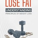 Transform Your Body: A Must-Read Review of ‘Learn How To Lose Fat: Understanding Principles Of Weight Loss’ [Print Replica]