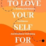 Transform Your Life: A Review of *Compassionate Self-Love For Women: From Self-Doubt to Self-Love, Achieving True Inner Peace – A Guide and Workbook to Emotional Healing, True Happiness, and a Life Full of Purpose*