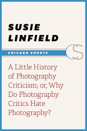 Unveiling the Truth: A Little History of Photography Criticism; or, Why Do Photography Critics Hate Photography? (Chicago Shorts) – A Must-Read for Photography Enthusiasts!