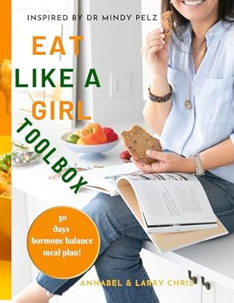 Unlock Your Health Potential: A Comprehensive Review of EAT LIKE A GIRL TOOLBOX (Inspired by Dr Mindy Pelz): The Ultimate Cookbook and Workbook for Women to Balance Hormones, Shed Fat, and Boost Energy Naturally (HEALTH & FITNESS)