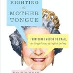 Discover the Fascinating Evolution of English in This Must-Read Review of ‘Righting the Mother Tongue: From Olde English to Email, the Tangled Story of English Spelling’ Reprint Edition