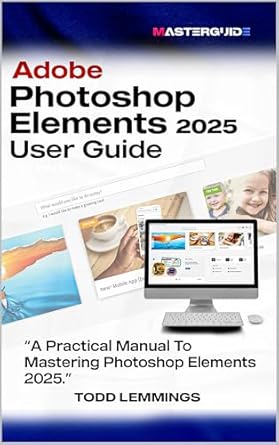 Unlock Your Creativity: A Comprehensive Review of ADOBE PHOTOSHOP ELEMENTS 2025 USER GUIDE: A Practical Manual to Mastering Photoshop Elements 2025