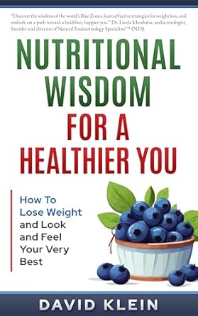 Transform Your Health: A Comprehensive Review of ‘Nutritional Wisdom, For a Healthier You: How to Lose Weight and Look and Feel Your Very Best’