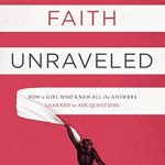 Discover the Transformative Journey in ‘Faith Unraveled: How a Girl Who Knew All the Answers Learned to Ask Questions’ – A Compelling Review Discover the Transformative Journey in ‘Faith Unraveled: How a Girl Who Knew All the Answers Learned to Ask Questions’ – A Compelling Review