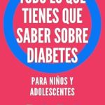 Descubre la Guía Esencial: Todo lo que tienes que saber sobre diabetes: Para niños y adolescentes (Spanish Edition) – Una Reseña Completa