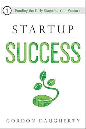 Unlock Your Entrepreneurial Potential with This Must-Read: Startup Success: Funding the Early Stages of Your Venture from Amazon