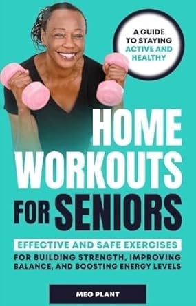 Unlock Your Fitness Potential: A Comprehensive Review of ‘Home Workouts for Seniors: Effective and Safe Exercises for Building Strength, Improving Balance, and Boosting Energy Levels’