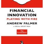 Must-Read Insights: The Economist: Financial Innovation: Playing with Fire (Penguin Specials) – A Deep Dive into the Risks and Rewards of Modern Finance Must-Read Insights: The Economist: Financial Innovation: Playing with Fire (Penguin Specials) – A Deep Dive into the Risks and Rewards of Modern Finance