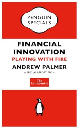 Must-Read Insights: The Economist: Financial Innovation: Playing with Fire (Penguin Specials) – A Deep Dive into the Risks and Rewards of Modern Finance