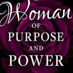Transform Your Life: A Compelling Review of A Woman of Purpose and Power: A 90-Day Devotional Transform Your Life: A Compelling Review of A Woman of Purpose and Power: A 90-Day Devotional