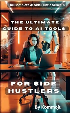 Unleash Your Earning Potential: A Comprehensive Review of The Ultimate Guide to AI Tools for Side Hustlers (The Complete AI Side Hustle Series)