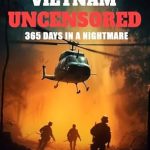 An Unflinching Exploration of War: Vietnam Uncensored: 365 Days in a Nightmare Review
