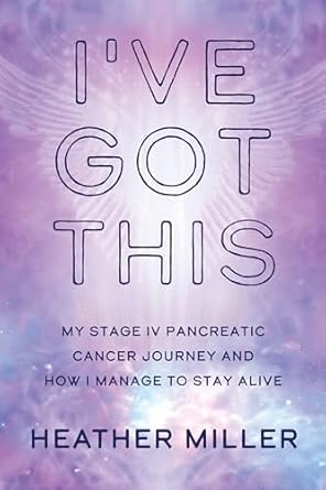 An Inspirational Must-Read: I’ve Got This: My Stage IV Pancreatic Cancer Journey and How I Manage to Stay Alive
