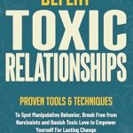 Empower Your Life with Insightful Strategies: A Review of ‘Defeat Toxic Relationships: Proven Tools & Techniques To Spot Manipulative Behavior, Break Free from Narcissists and Banish Toxic Love to Empower Yourself for Lasting Change (The Defeat Series)’