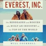 Discover the Untold Stories of Adventure and Innovation in ‘Everest, Inc.: The Renegades and Rogues Who Built an Industry at the Top of the World’