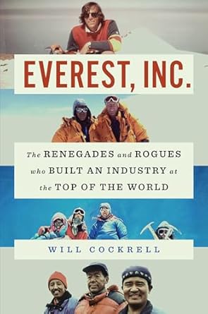 Discover the Untold Stories of Adventure and Innovation in ‘Everest, Inc.: The Renegades and Rogues Who Built an Industry at the Top of the World’
