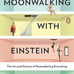Unlock Your Memory Potential: A Comprehensive Review of ‘Moonwalking with Einstein: The Art and Science of Remembering Everything’