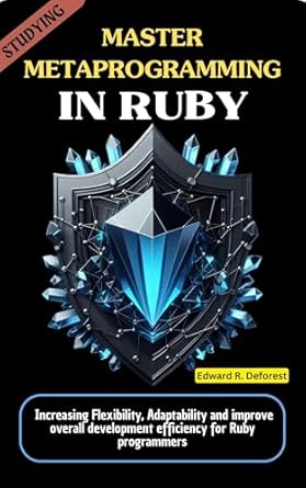 Unlock Your Ruby Potential: A Comprehensive Review of ‘Master Metaprogramming in Ruby: Guide to Increasing Flexibility, Adaptability and Improve Overall Development Efficiency for Ruby Programmers’