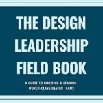 Unlock the Secrets to Exceptional Design Team Success: A Review of The Design Leadership Field Book: A Guide to Building & Leading World-Class Design Teams (The Design Field Book Series) Unlock the Secrets to Exceptional Design Team Success: A Review of The Design Leadership Field Book: A Guide to Building & Leading World-Class Design Teams (The Design Field Book Series)