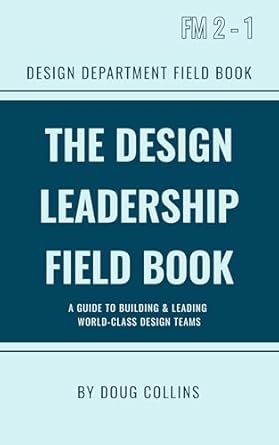 Unlock the Secrets to Exceptional Design Team Success: A Review of The Design Leadership Field Book: A Guide to Building & Leading World-Class Design Teams (The Design Field Book Series)