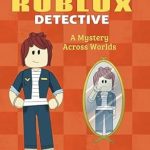Unraveling Secrets: A Captivating Review of A Mystery Across Worlds (Diary of a Roblox Detective #6) Unraveling Secrets: A Captivating Review of A Mystery Across Worlds (Diary of a Roblox Detective #6)