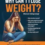 Transform Your Weight Loss Journey: A Comprehensive Review of ‘Why Can’t I Lose Weight?: What Am I Doing Wrong?’ Transform Your Weight Loss Journey: A Comprehensive Review of ‘Why Can’t I Lose Weight?: What Am I Doing Wrong?’