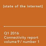 Must-Read Insights: Akamai State of the Internet / Connectivity Report: Q1 2016