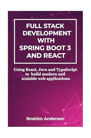 Unlocking Modern Web Development: A Comprehensive Review of ‘Full Stack Development With Spring Boot 3 And React: Using React, Java and TypeScript to Build Modern and Scalable Web Applications’
