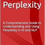 Unlocking the Secrets of AI: A Must-Read Review of Mastering Perplexity AI: A Comprehensive Guide to Understanding and Using Perplexity in AI and NLP Unlocking the Secrets of AI: A Must-Read Review of Mastering Perplexity AI: A Comprehensive Guide to Understanding and Using Perplexity in AI and NLP