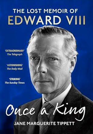 Unveiling Royal Secrets: A Captivating Review of ‘Once a King: The Lost Memoir of Edward VIII’