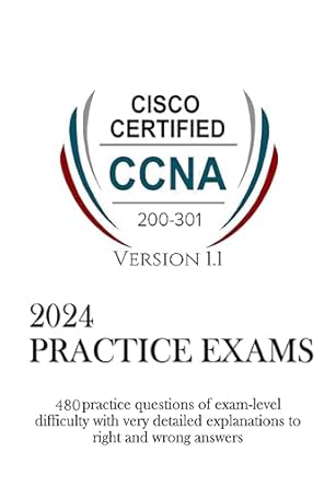Essential Review of CCNA 200-301 Version 1.1 Practice Exams: 480 Practice Questions with In-Depth Explanations for Exam Success