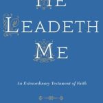 Discover the Power of Faith: A Captivating Review of ‘He Leadeth Me: An Extraordinary Testament of Faith’