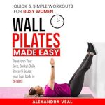Discover the Ultimate Fitness Solution: A Review of Wall Pilates Made Easy: Quick & Simple Workouts for Busy Women – Transform Your Core, Banish Daily Stress & Sculpt Your Best Body in 28 Days Discover the Ultimate Fitness Solution: A Review of Wall Pilates Made Easy: Quick & Simple Workouts for Busy Women – Transform Your Core, Banish Daily Stress & Sculpt Your Best Body in 28 Days