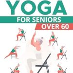 Transform Your Wellness Journey: A Comprehensive Review of ‘Chair Yoga for Seniors Over 60: Take a Seat, Do Some Stretches, and Build Muscle to Improve Your Health and Mood’
