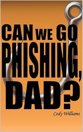 An Unforgettable Journey into Cybersecurity: Can We Go Phishing, Dad?