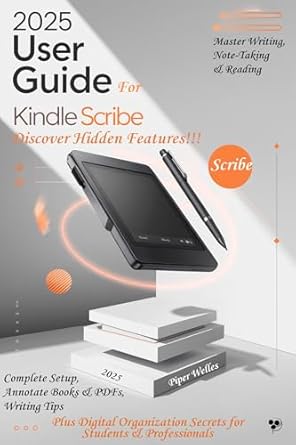 Unlock Your Creativity: A Comprehensive Review of the 2025 USER GUIDE FOR KINDLE SCRIBE: Master Writing, Note-Taking & Reading – Complete Setup, Annotate Books & PDFs, Writing Tips & Hidden Features – Plus … E-Reading and Writing Mastery Series