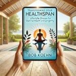 Must-Read Insights: Transforming Your Healthspan: Lifestyle Choices for Optimal Health and Longevity